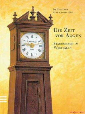 Die Zeit vor Augen. Standuhren in Westfalen.